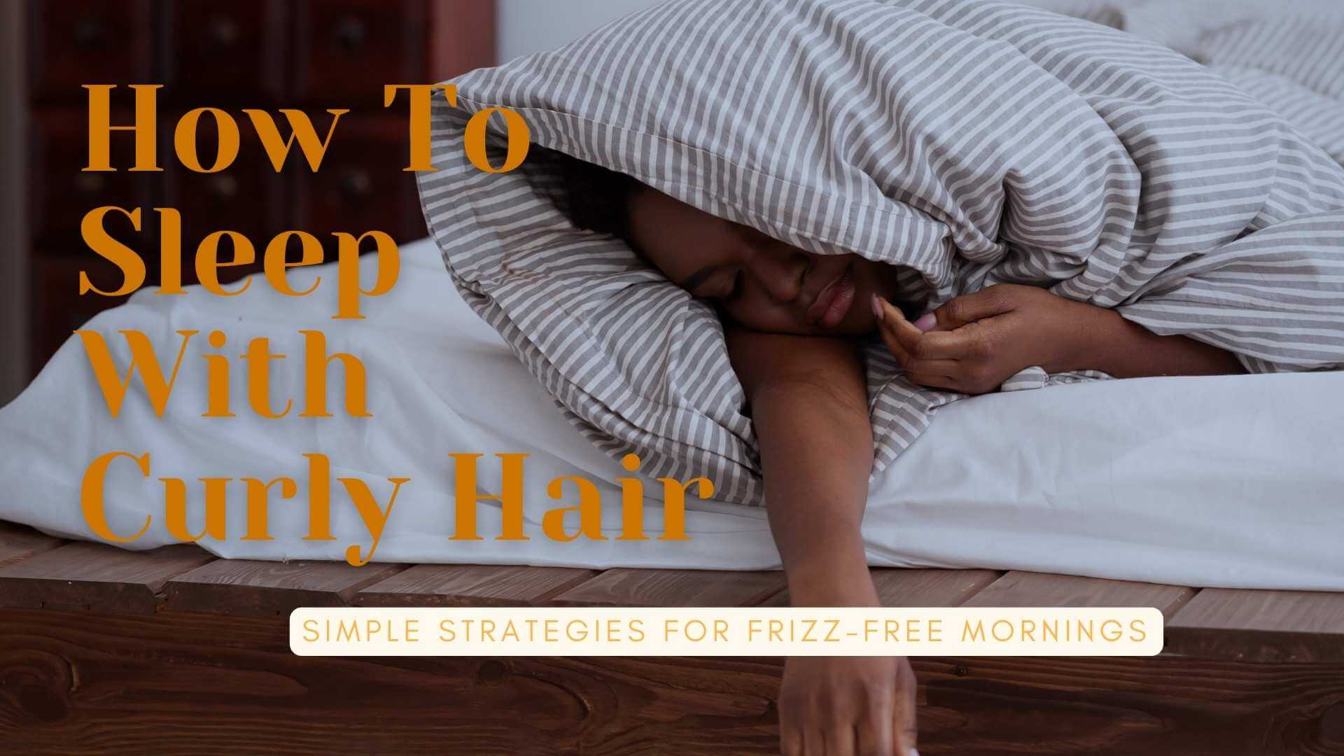 How to sleep with curly hair