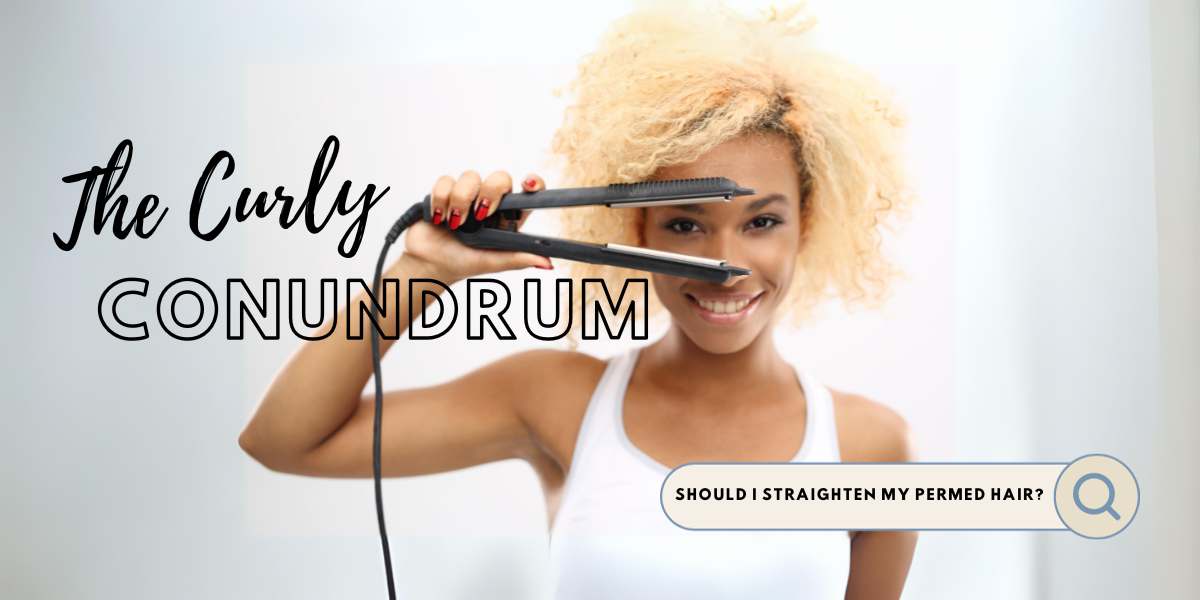 The Curly Conundrum: Should I Straighten My Permed Hair