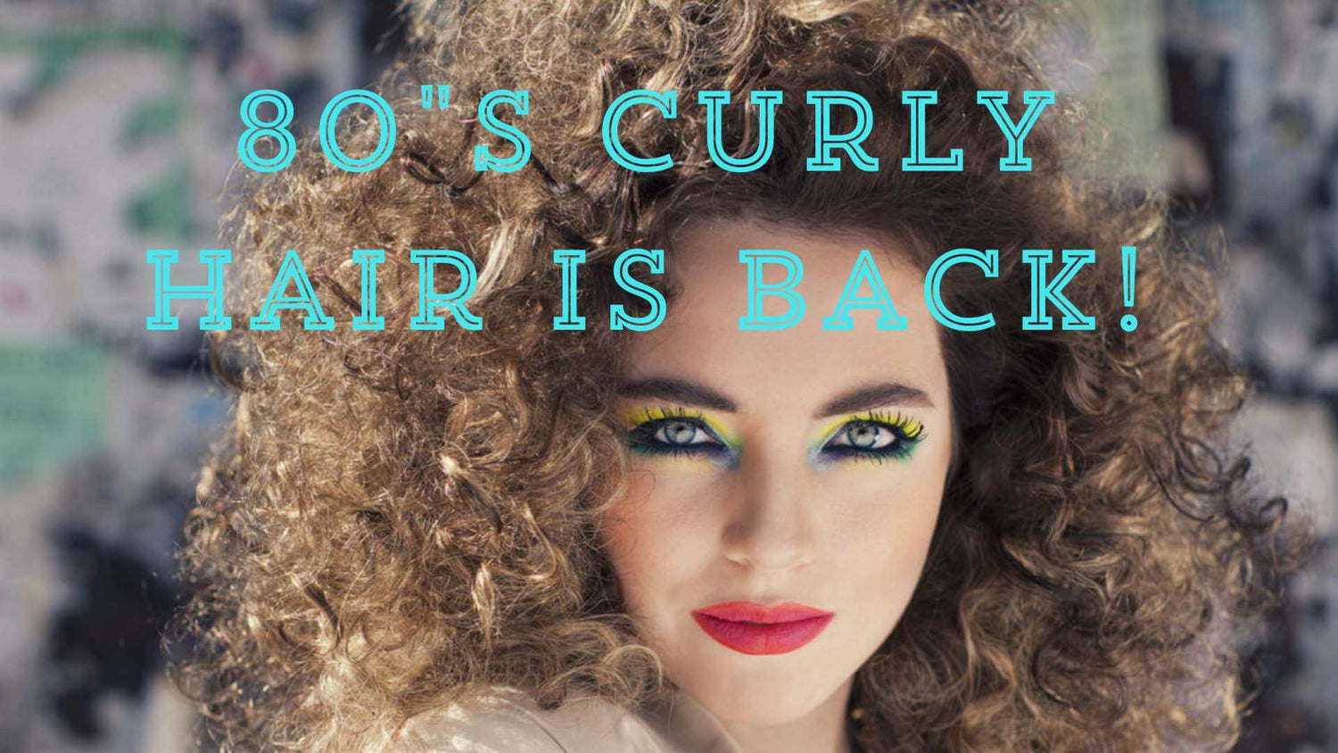 Rewind! 80’s Curly Hair Is Back!