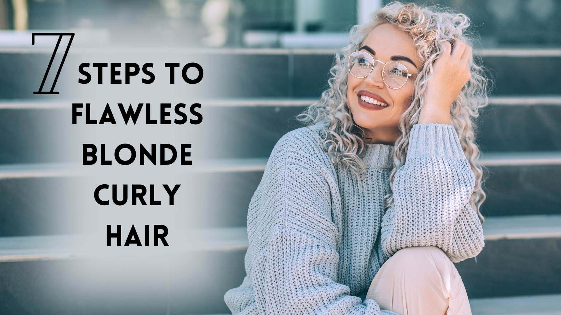 7 Steps To Flawless Blonde Curly Hair