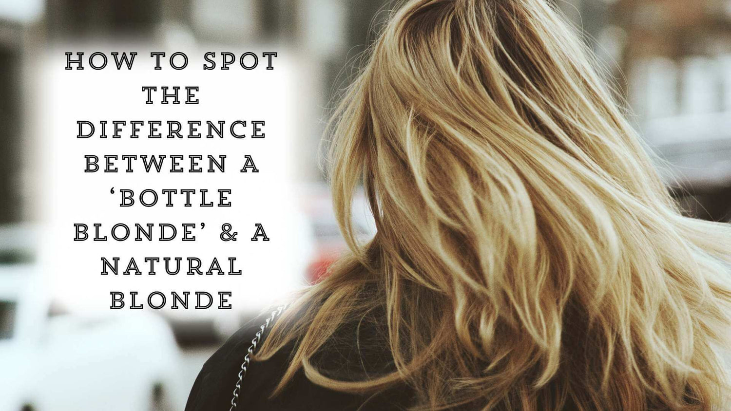 How To Spot The Difference Between A ‘Bottle Blonde’ & A Natural Blonde