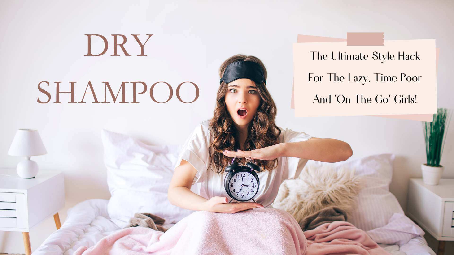 Dry Shampoo! The Ultimate Style Hack For The Lazy, Time Poor And ‘On The Go’ Girls!