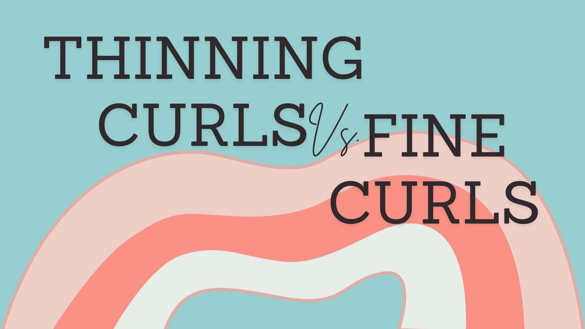 Thinning Curls Vs. Fine Curls